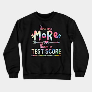 You Are More Than A Test Score Test Day Tie Dye Crewneck Sweatshirt